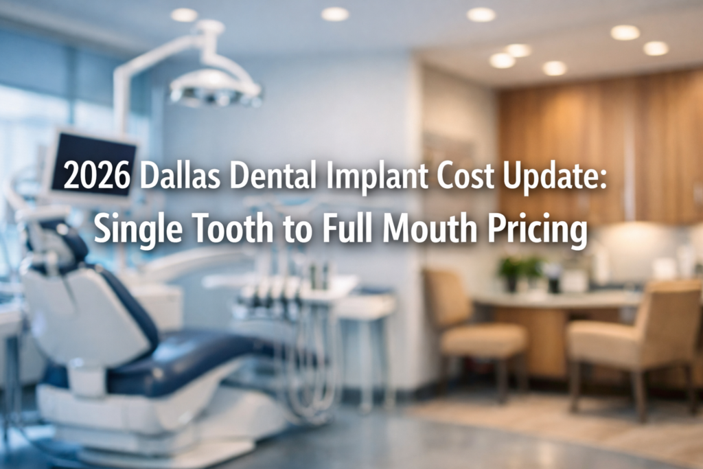2026 Dallas Dental Implant Cost Update: Single Tooth to Full Mouth Pricing