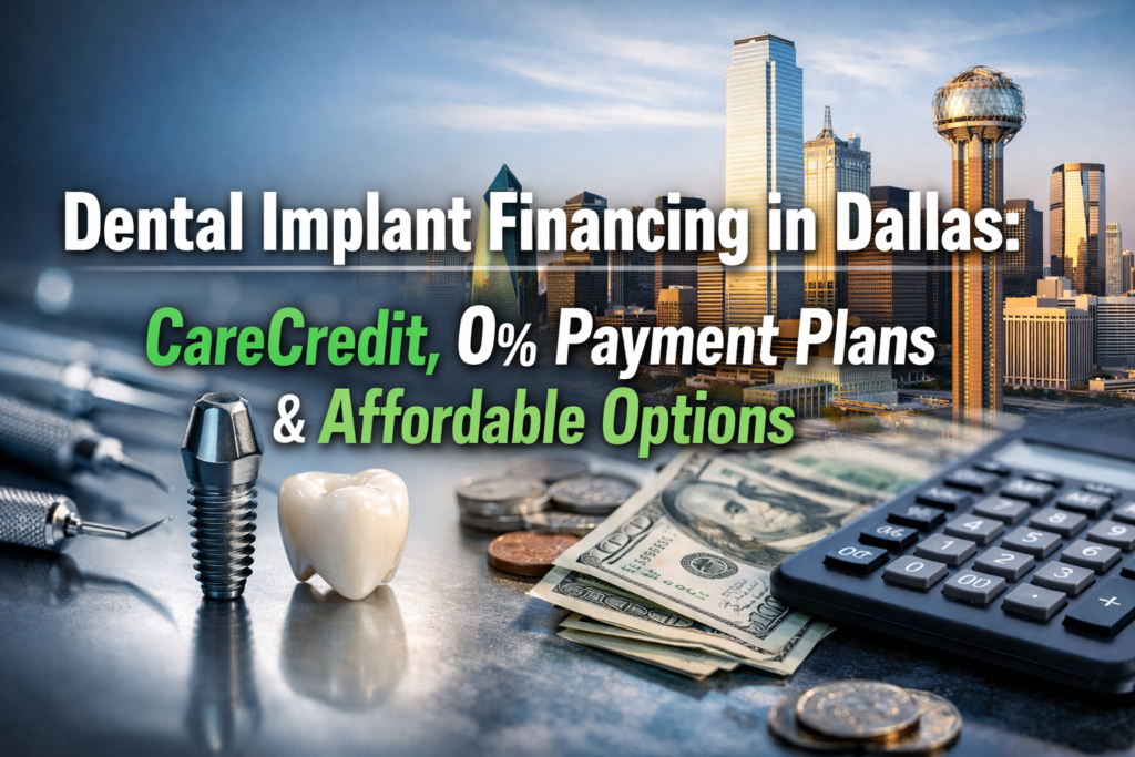 Dental Implant Financing in Dallas: CareCredit, 0% Payment Plans & Affordable Options