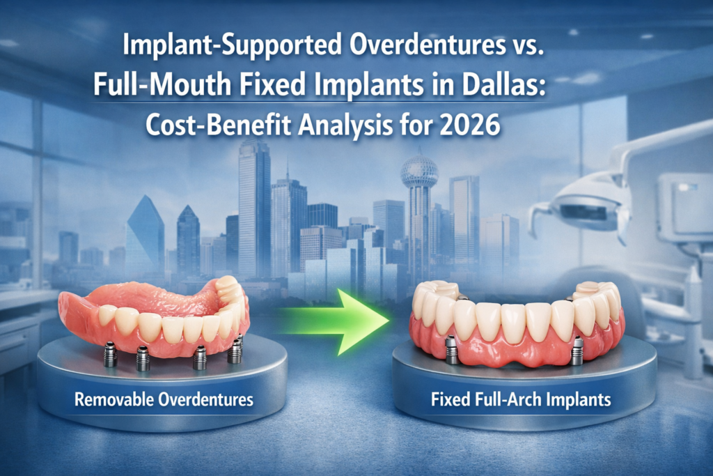 Implant-Supported Overdentures vs. Full-Mouth Fixed Implants in Dallas: Cost-Benefit Analysis for 2026
