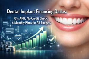 Dental Implant Financing Dallas: 0% APR, No Credit Check, and Monthly Payment Plans for Every Budget