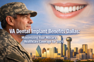 VA Dental Implant Benefits Dallas: Maximizing Your Military Healthcare Coverage for 2026