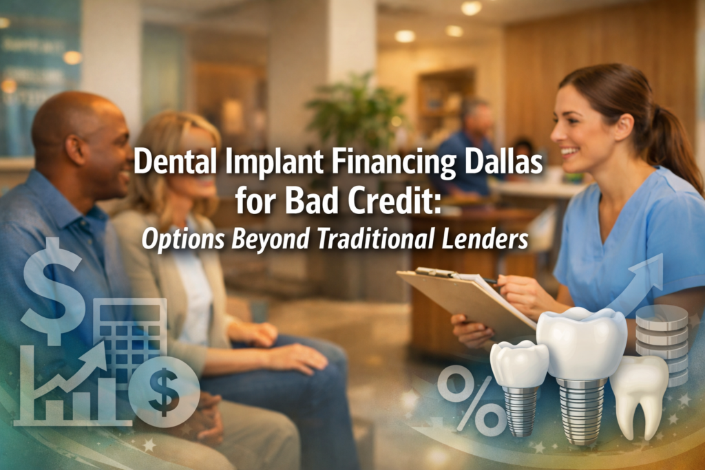 Dental Implant Financing Dallas for Bad Credit: Options Beyond Traditional Lenders