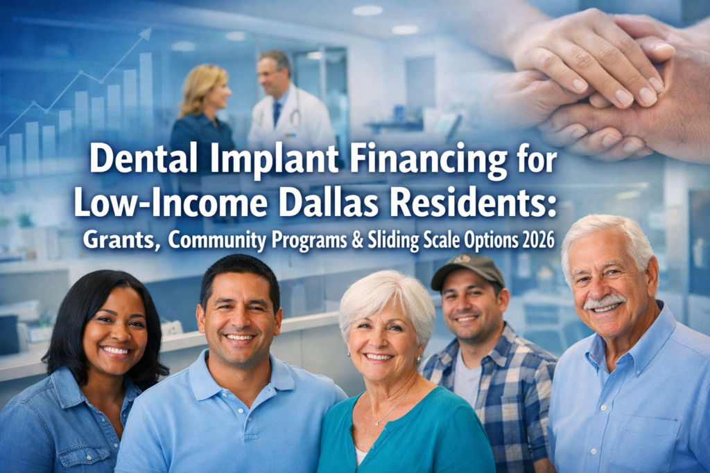 Dental Implant Financing for Low-Income Dallas Residents: Grants, Community Programs & Sliding Scale Options 2026