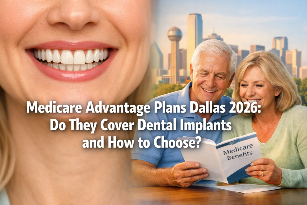 Medicare Advantage Plans Dallas 2026: Do They Cover Dental Implants and How to Choose?