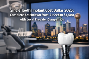 Single Tooth Implant Cost Dallas 2026: Complete Breakdown from $1,999 to $5,500 with Local Provider Comparison