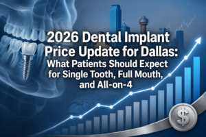 2026 Dental Implant Price Update for Dallas: What Patients Should Expect for Single Tooth, Full Mouth, and All-on-4