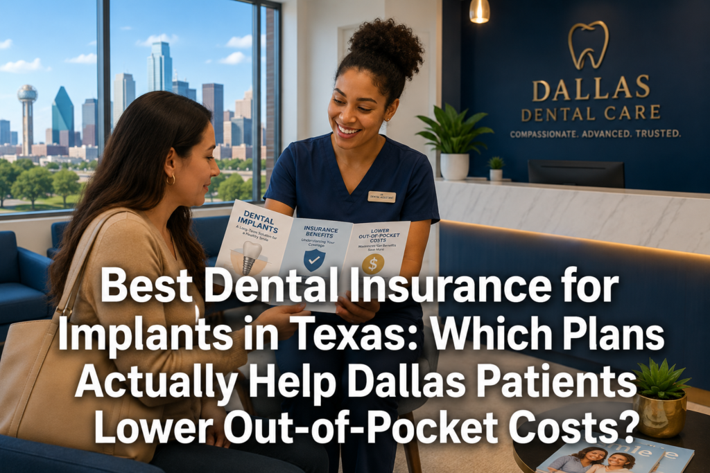 Best Dental Insurance for Implants in Texas: Which Plans Actually Help Dallas Patients Lower Out-of-Pocket Costs?