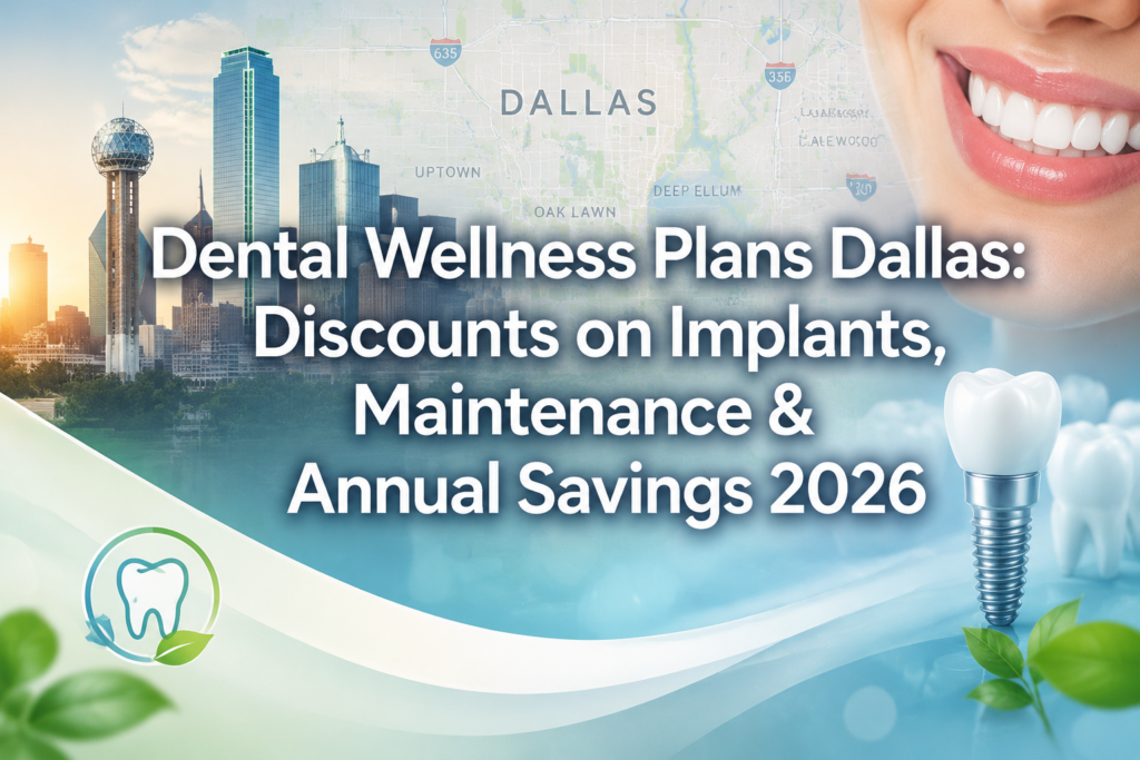 Dental Wellness Plans Dallas: Discounts on Implants, Maintenance & Annual Savings 2026