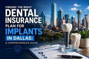 Finding the Right Dental Insurance Plan for Implants in Dallas: A Comprehensive Guide