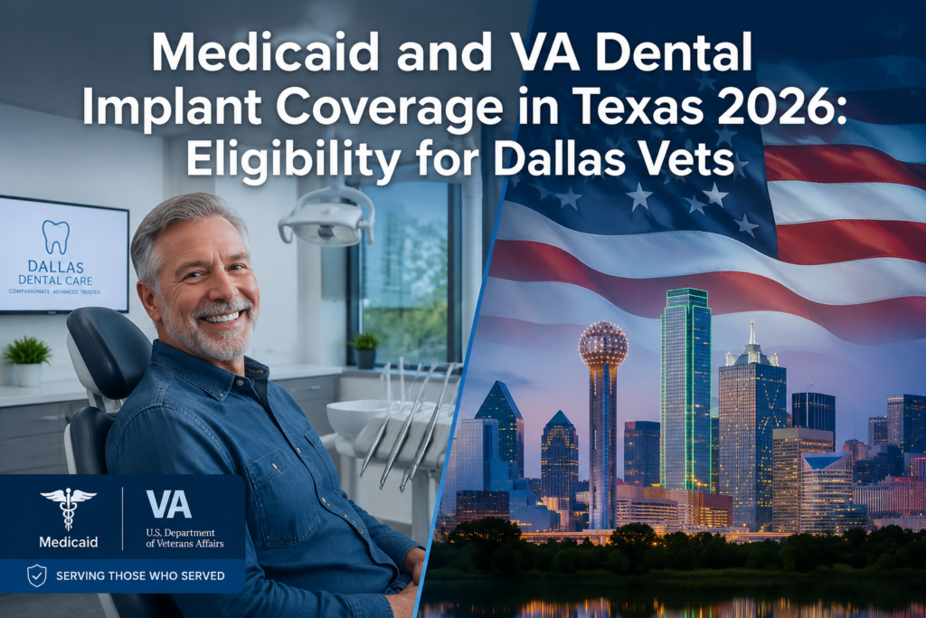 Medicaid and VA Dental Implant Coverage in Texas 2026: Eligibility for Dallas Vets