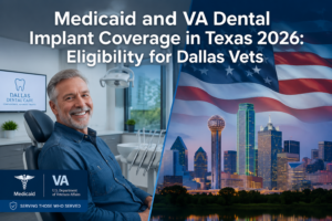 Medicaid and VA Dental Implant Coverage in Texas 2026: Eligibility for Dallas Vets