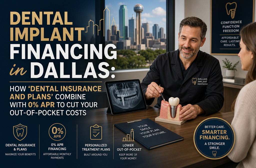 Dental Implant Financing in Dallas: How ‘Dental Insurance and Plans’ Combine with 0% APR to Cut Your Out‑of‑Pocket Costs