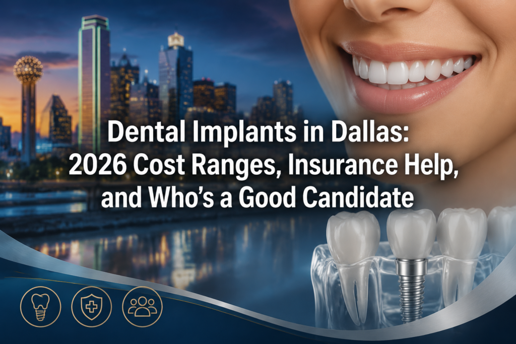 Dental Implants in Dallas: 2026 Cost Ranges, Insurance Help, and Who’s a Good Candidate